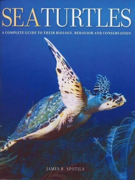 Spotila, James R. Sea Turtles: A Complete Guide to Their Biology, Behavior, and Conservation