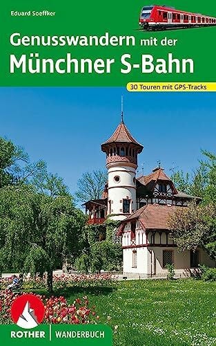 Soeffker, Eduard Genusswandern mit der Münchner S-Bahn: 30 Touren mit GPS-Tracks (Rother Wanderbuch)