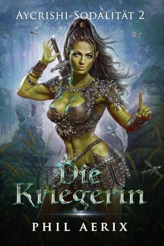 Aerix, Phil Die Kriegerin: Ein Harem-Fantasy-Abenteuer (Aycrishi-Sodalität, Band 2)