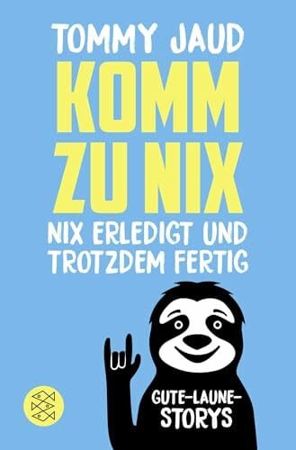 Jaud, Tommy Komm zu nix – Nix erledigt und trotzdem fertig: Gute-Laune-Storys | Die Geschenk-Idee für beste Stimmung