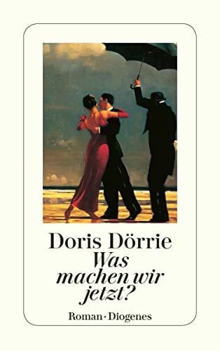 Dörrie, Doris Was machen wir jetzt?: Roman (detebe)