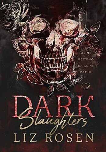 Liz Rosen Dark Slaughters: Deine Rettung ist seine Rache (Dark MC-Romance)