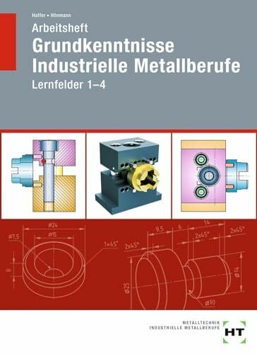 Hönmann, Robert Arbeitsheft Grundkenntnisse Industrielle Metallberufe: Lernfelder 1--4
