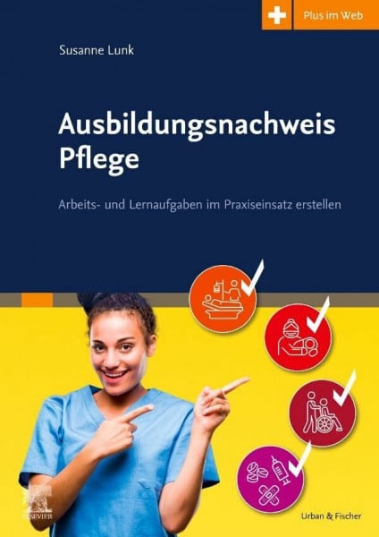 Lunk, Susanne Ausbildungsnachweis Pflege: Arbeits- und Lernaufgaben im Praxiseinsatz erstellen - mit Zugang zum Elsevier-Portal