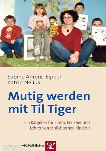 Nelius, Katrin Mutig werden mit Til Tiger: Ein Ratgeber für Eltern, Erzieher und Lehrer von schüchternen Kindern