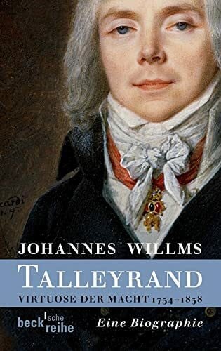 Willms, Johannes Talleyrand: Virtuose der Macht 1754-1838 (Beck'sche Reihe)