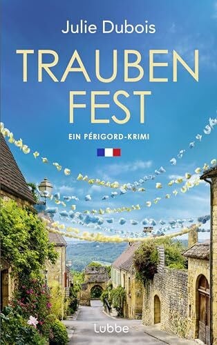 Dubois, Julie Traubenfest: Ein Périgord-Krimi. Eine deutsch-französische Kommissarin und ein mysteriöser Mordfall in Frankreichs Feinschmeckerparadies (Marie Mercier ermittelt, Band 4)