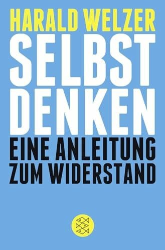 Welzer, Harald Selbst denken: Eine Anleitung zum Widerstand