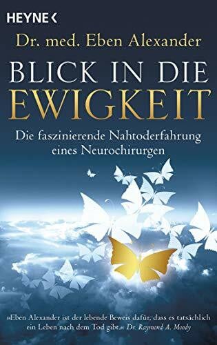 Molitor, Juliane Blick in die Ewigkeit: Die faszinierende Nahtoderfahrung eines Neurochirurgen