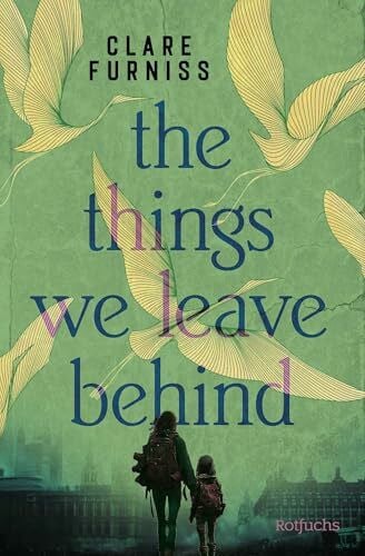 Furniss, Clare The Things We Leave Behind: Ein dystopischer All-Age-Roman über Liebe, Hoffnung und Überleben
