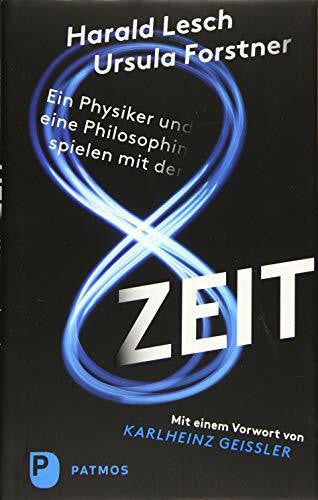 Geißler, Karlheinz Ein Physiker und eine Philosophin spielen mit der Zeit: Mit einem Vorwort von Karlheinz Geißler
