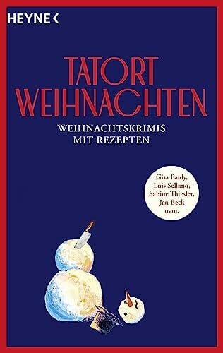 Bernard, Carine Tatort Weihnachten: Weihnachtskrimis mit Rezepten - von Gisa Pauly, Luis Sellano, Sabine Thiesler, Jan Beck uvm.