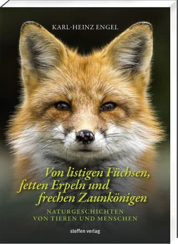 Engel, Karl-Heinz Von listigen Füchsen, fetten Erpeln und frechen Zaunkönigen: Naturgeschichten von Tieren und Menschen