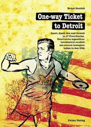 PM Hoffmann One-way Ticket to Detroit. Sport, Spaß, Sex und Gewalt in 17 True Stories. Österreichs legendärer Leichtathlet erzählt aus seinem bewegten Leben in den USA
