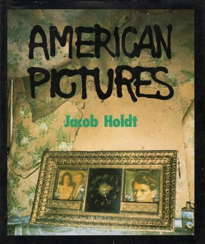 Holdt, Jacob American Pictures: A Personal Journey Through the American Underclass