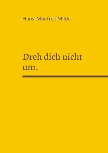Milde, Hans-Manfred Dreh dich nicht um.: Erzählung