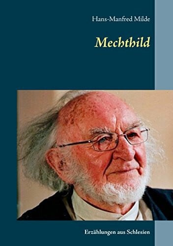 Milde, Hans-Manfred Mechthild: Erzählungen aus Schlesien