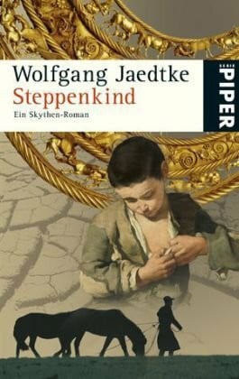 Jaedtke, Wolfgang Steppenkind: Ein Skythen-Roman (Piper Taschenbuch, Band 5146)
