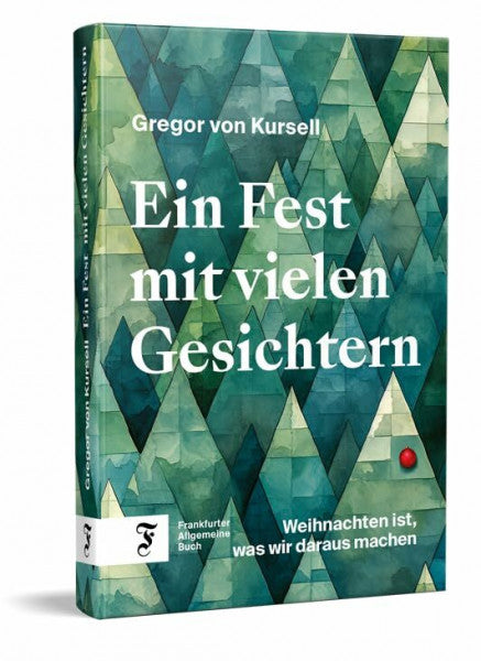von Kursell, Gregor Ein Fest mit vielen Gesichtern: Weihnachten ist, was wir daraus machen | Die perfekte Lektüre für die Winter- und Weihnachtszeit – historisch fundiert und amüsant geschrieben