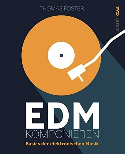 Thomas Foster EDM komponieren: Basics der elektronischen Musik (Thomas Foster Musikproduktion)