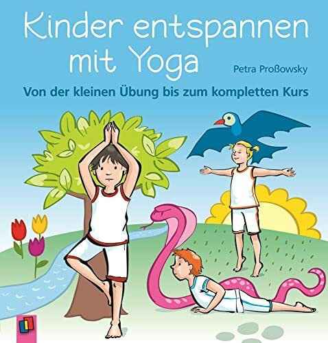 Petra Proßowsky Kinder entspannen mit Yoga: Von der kleinen Übung bis zum kompletten Kurs