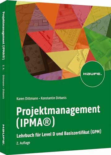 Dirbanis, Konstantin Projektmanagement (IPMA®): Lehrbuch für Level D und Basiszertifikat (GPM) (Haufe Fachbuch)