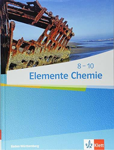 Klett Elemente Chemie 8-10. Ausgabe Baden-Württemberg: Schulbuch Klassen 8-10 (Elemente Chemie. Ausgabe für Baden-Württemberg)
