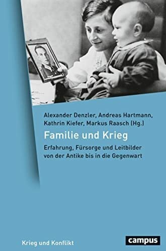 Maksudyan, Nazan Familie und Krieg: Erfahrung, Fürsorge und Leitbilder von der Antike bis in die Gegenwart (Krieg und Konflikt, 21)