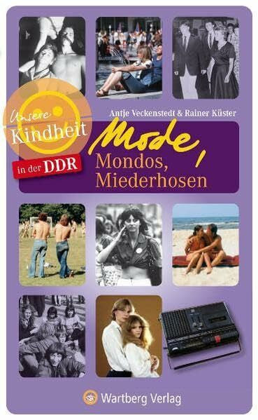 Rainer Küster Unsere Kindheit in der DDR - Mode, Mondos, Miederhosen