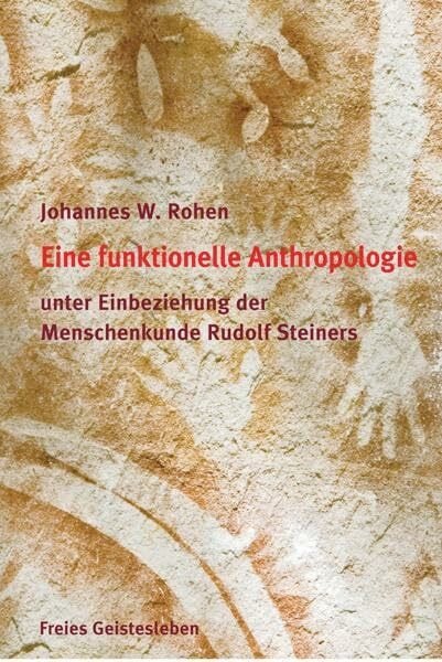 Rohen, Johannes W. Eine funktionelle und spirituelle Anthropologie: unter Einbeziehung der Menschenkunde Rudolf Steiners