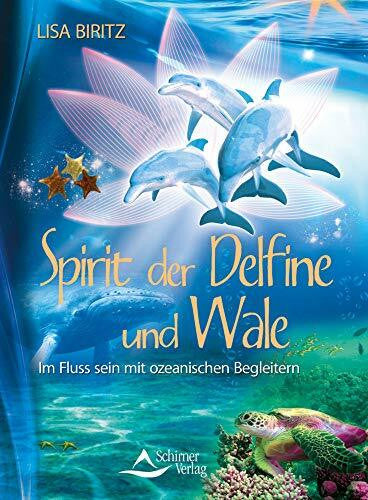 Biritz, Lisa Spirit der Delfine und Wale: Im Fluss sein mit ozeanischen Begleitern