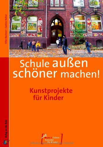 Kehse, Sabine Schule außen schöner machen: Kunstprojekte für Kinder
