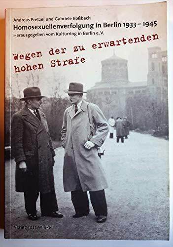 Gabriele Roßbach Wegen der zu erwartenden hohen Strafe... Homosexuellenverfolgung in Berlin 1933-1945