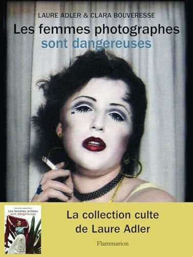 Adler, Laure Les femmes photographes sont dangereuses