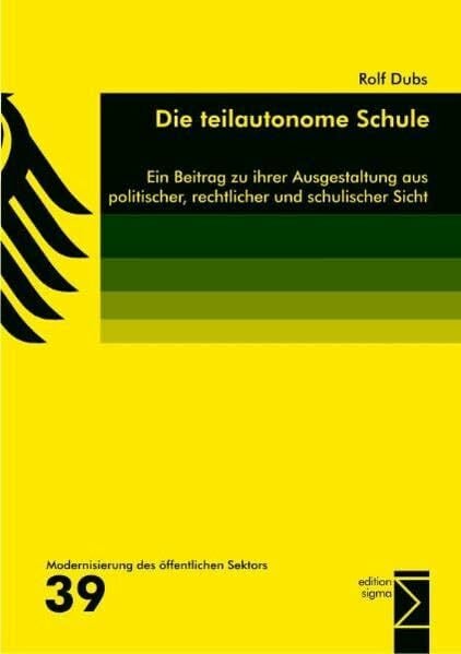 Dubs, Rolf Die teilautonome Schule: Ein Beitrag zu ihrer Ausgestaltung aus politischer, rechtlicher und schulischer Sicht