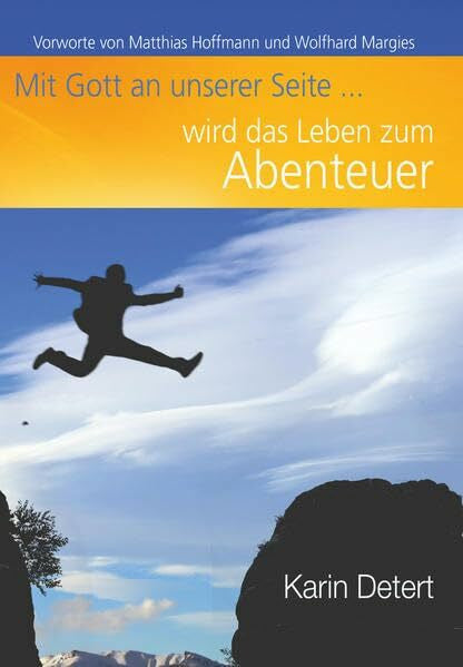 Detert, Karin Mit Gott an unserer Seite wird das Leben zum Abenteuer: Vorworte von Matthias Hoffmann und Wolfhard Margies