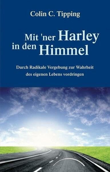 Willmore, Susanne Mit ´ner Harley in den Himmel: Durch Radikale Vergebung zur Wahrheit des eigenen Lebens vordringen