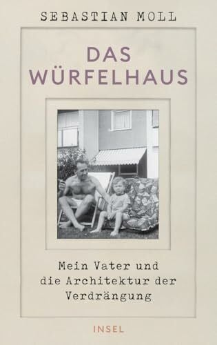 Moll, Sebastian Das Würfelhaus: Mein Vater und die Architektur der Verdrängung | Eine Architekturgeschichte, ein Generationenporträt, ein Sittengemälde der BRD