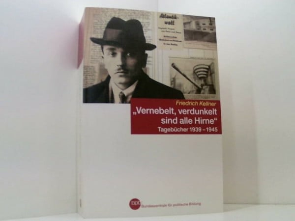 ' Vernebelt, verdunkelt sind alle Hirne ' Tagebücher 1939 - 1945