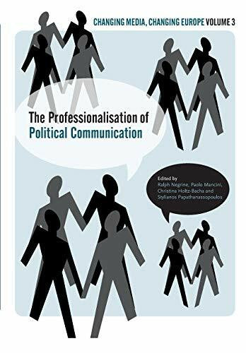 Holtz-Bacha, Christina The Professionalisation of Political Communication: Volume 3 (Changing Media, Changing Europe S., Band 3)