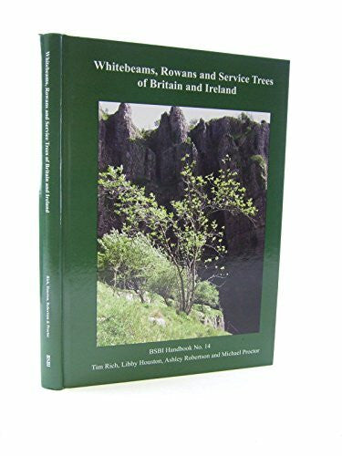 Robertson, Ashley Whitebeams, Rowans and Service Trees of Britain and Ireland: A Monograph of British and Irish Sorbus L. (BSBI Handbooks, Band 14)
