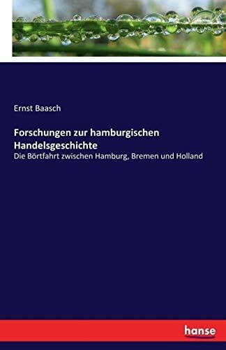 Baasch, Ernst Forschungen zur hamburgischen Handelsgeschichte: Die Börtfahrt zwischen Hamburg, Bremen und Holland
