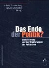 Schmidtke, Oliver Das Ende der Politik?: Globalisierung und der Strukturwandel des Politischen