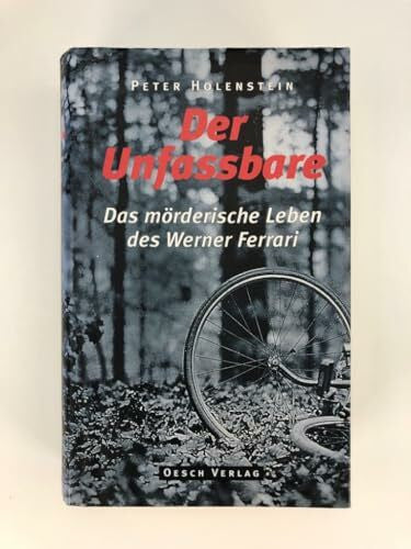Holenstein, Peter Der Unfassbare: Das mörderische Leben des Werner Ferrari