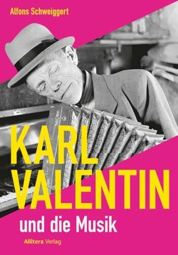 Alfons Schweiggert Karl Valentin und die Musik
