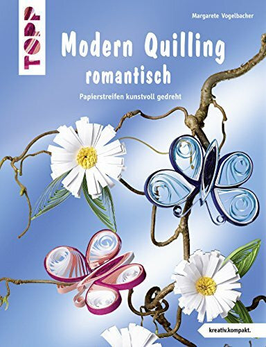 Vogelbacher, Margarete Modern Quilling romantisch: Papierstreifen kunstvoll gedreht (kreativ.kompakt.)