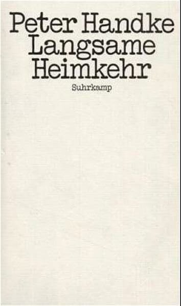 Handke, Peter Langsame Heimkehr: Erzählung