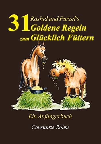Röhm, Constanze Rashid und Purzel's 31 Goldene Regeln zum Glücklich Füttern: Ein Anfängerbuch