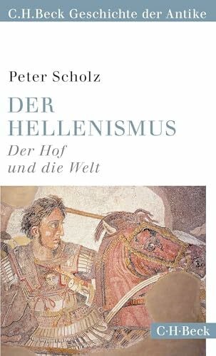 Scholz, Peter Der Hellenismus: Der Hof und die Welt (C.H.Beck Geschichte der Antike) (Beck Paperback)