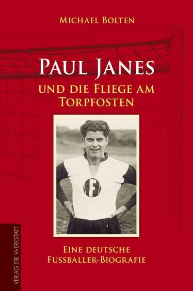 Bolten, Michael Paul Janes und die Fliege am Torpfosten: Eine deutsche Fußballer-Biografie